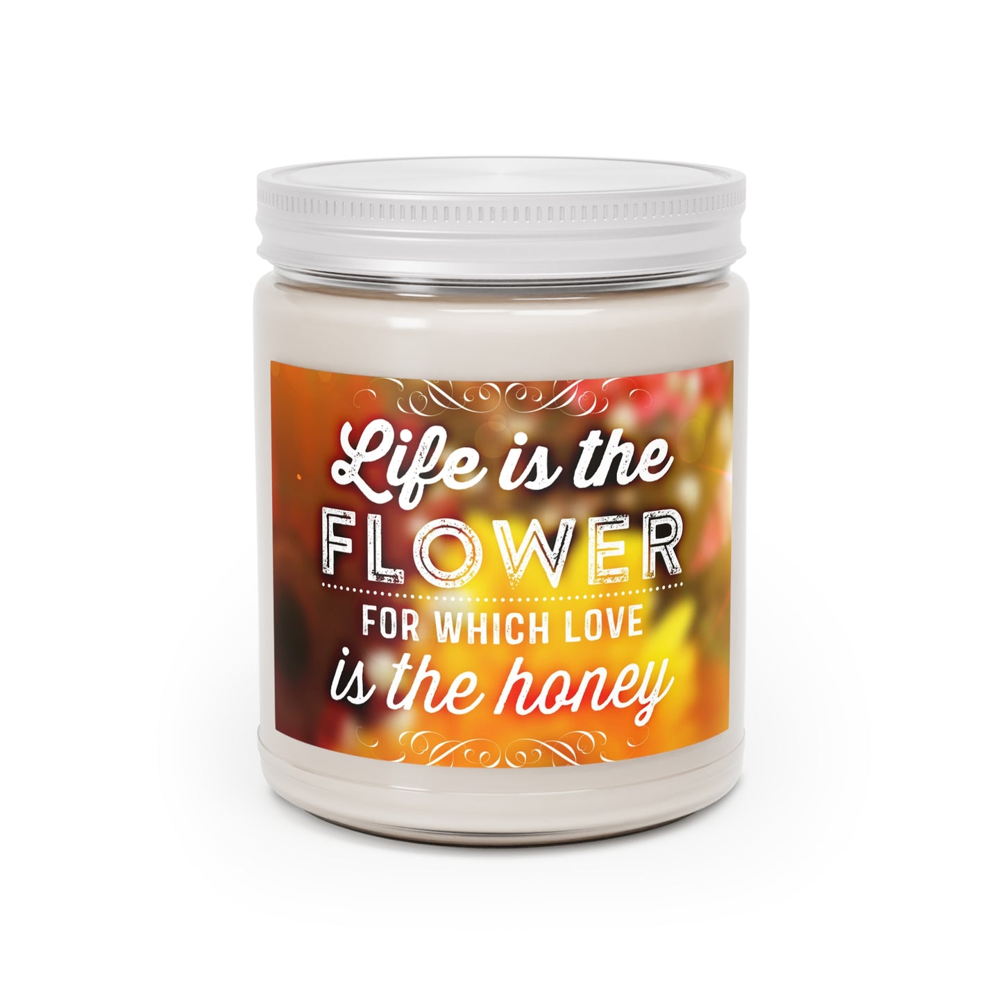 Life is The Flower for Which Love is The Honey Scented Candle