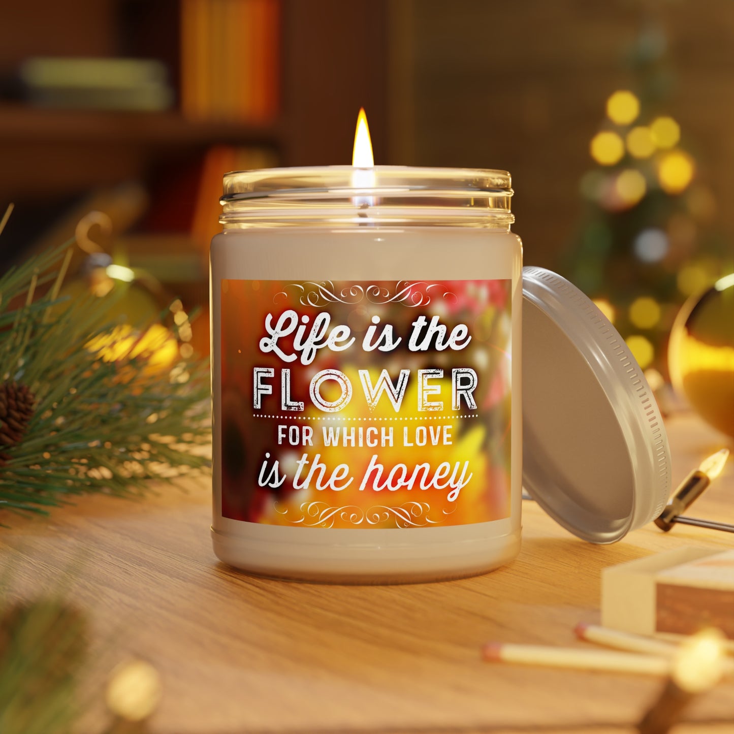 Life is The Flower for Which Love is The Honey Scented Candle